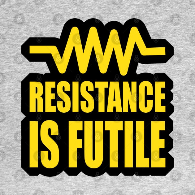 Resistance is futile  funny electrical Design for Engineers and engineering Students by ArtoBagsPlus